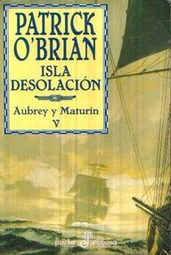 Libro: Aubrey y Maturin - 05 Isla Desolación - Patrick O'Brian