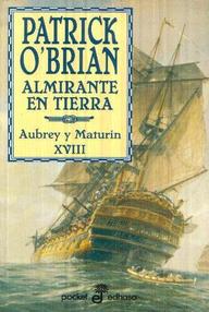 Libro: Aubrey y Maturin - 18 Almirante en Tierra - Patrick O'Brian