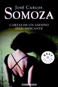 Libro: Cartas de un asesino insignificante - Somoza, Jose Carlos