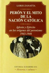 Libro: Perón y el mito de la nación católica - Zanatta, Loris