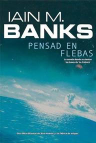 Libro: Cultura - 01 Pensad en Flebas - Iain Banks