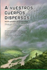 Libro: Mundo del Río - 01 A vuestros cuerpos dispersos - Farmer, Philip José
