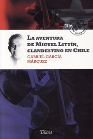 Libro: La aventura de Miguel Littin clandestino en Chile - Garcia Marquez, Gabriel