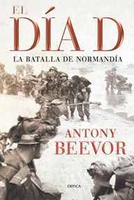 Libro: El Dia D. La batalla de Normandía - Beevor, Antony