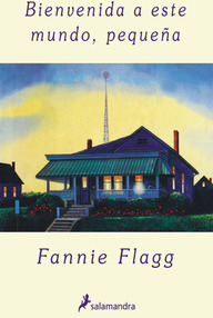 Libro: Bienvenida a este mundo, pequeña - Fannie Flagg