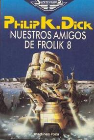 Libro: Nuestros amigos de Frolik 8 (Frolix 8) - Dick, Philip K