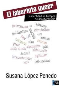 Libro: El laberinto queer. La identidad en tiempos del neoliberalismo - Susana López Penedo