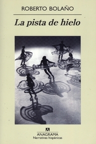 Libro: La pista de hielo - Bolaño, Roberto