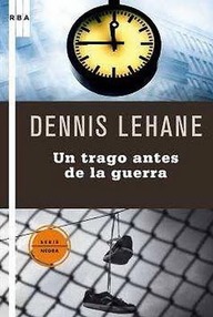 Libro: Kenzie & Gennaro - 01 Un trago antes de la guerra - Lehane, Dennis