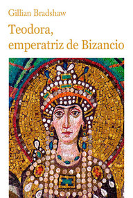 Libro: Bizancio - 01 Teodora, emperatriz de Bizancio - Bradshaw, Gillian