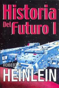 Libro: Historia del futuro - 01 Historia del futuro Volumen 1 - Heinlein, Robert