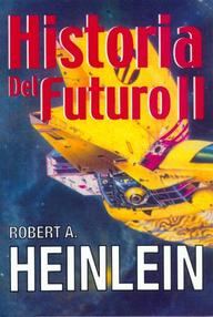 Libro: Historia del futuro - 02 Historia del futuro Volumen 2 - Heinlein, Robert