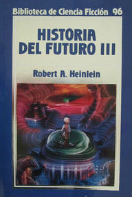 Libro: Historia del futuro - 03 Historia del futuro Volumen 3 - Heinlein, Robert