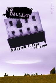 Libro: Mitos del futuro próximo - Ballard, J. G.