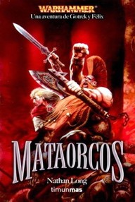 Libro: Warhammer: Gotrek Y Félix - 08 Mataorcos - Long, Nathan