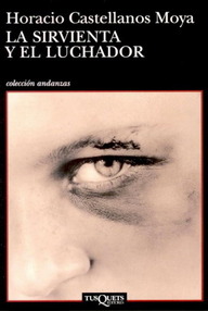Libro: La sirvienta y el luchador - Castellanos Moya, Horacio