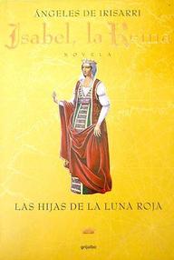 Libro: Isabel, la reina - 01 Las hijas de la luna roja - Irisarri, Angeles de