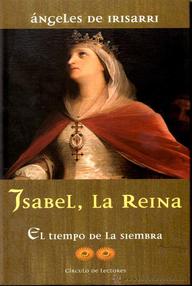 Libro: Isabel, la reina - 02 El tiempo de la siembra - Irisarri, Angeles de