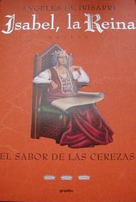 Libro: Isabel, la reina - 03 El sabor de las cerezas - Irisarri, Angeles de