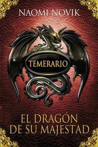 Libro: Temerario - 01 El dragón de su majestad - Naomi Novik