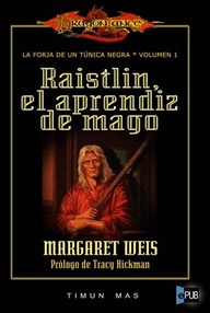 Libro: Dragonlance: Forja de un túnica negra - 01 Raistlin, el aprendiz de mago - Weis, Margaret & Hickman, Tracy