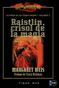 Libro: Dragonlance: Forja de un túnica negra - 02 Raistlin, crisol de la magia - Weis, Margaret & Hickman, Tracy