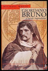 Libro: Giordano Bruno, el hereje impenitente - White, Michael