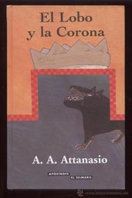 Libro: El Lobo y la Corona - Attanasio, A. A.