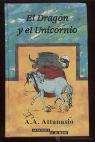 Libro: El Dragón y el Unicornio - Attanasio, A. A.