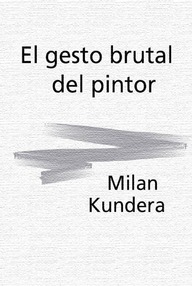 Libro: El gesto brutal del Pintor - Kundera, Milan