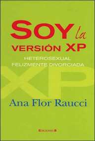 Libro: Soy la versión XP, heterosexual felizmente divorciada - Raucci, Ana Flor