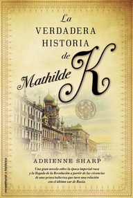 Libro: La verdadera historia de Mathilde Kschessinska - Sharp, Adrienne