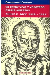Libro: Yo estoy vivo y vosotros estáis muertos. Philip K. Dick de 1928 a 1982 - Carrère, Emmanuel