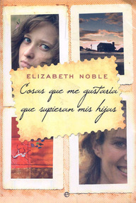 Libro: Cosas que me gustaría que supieran mis hijas - Noble, Elizabeth