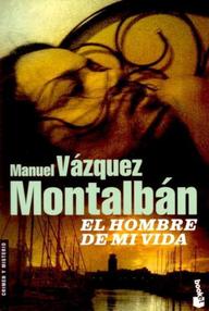 Libro: Pepe Carvalho - 23 El hombre de mi vida - Vázquez Montalbán, Manuel