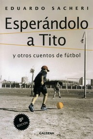 Libro: Esperándolo a Tito y otros cuentos de fútbol - Eduardo Sacheri
