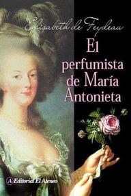Libro: El perfumista de María Antonieta - Feydeau, Elisabeth De