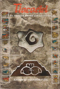 Libro: Tlacaélel. El Azteca entre los Aztecas - Velasco Piña, Antonio