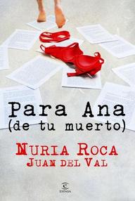 Libro: Para Ana (de tu muerto) - Roca, Nuria & Val, Juan del