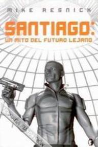 Libro: Santiago - 01 Santiago: Un mito del futuro lejano - Resnick, Mike