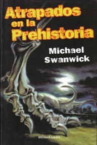 Libro: Atrapados en la prehistoria - Swanwick, Michael