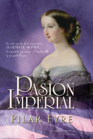 Libro: Pasión imperial. La vida secreta de la emperatriz Eugenia de Montijo - Eyre, Pilar