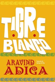 Libro: Tigre Blanco - Adiga, Aravind