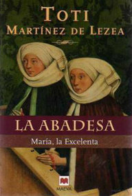 Libro: La abadesa. María, la excelenta - Martínez de Lezea, Toti
