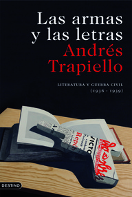 Libro: Las armas y las letras. Literatura y guerra civil. 1936 a 1939 - Trapiello, Andrés