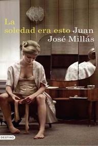 Libro: La soledad era esto - Millás, Juan José
