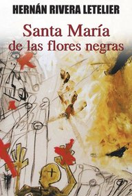 Libro: Santa María de las flores negras - Rivera Letelier, Hernán