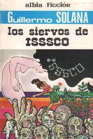 Libro: Los Siervos De Isssco - Solana, Guillermo