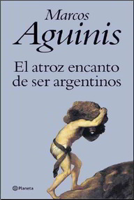 Libro: El atroz encanto de ser argentinos - Aguinis, Marcos