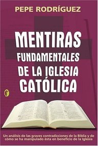 Libro: Mentiras fundamentales de la Iglesia católica - Rodríguez, Pepe